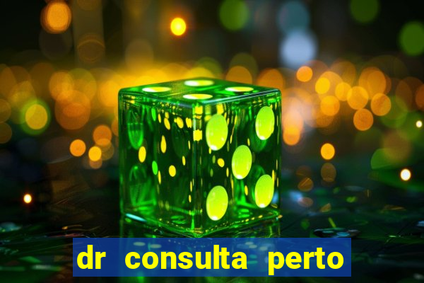 dr consulta perto de mim